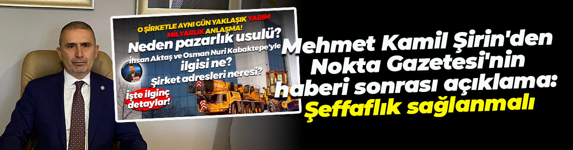 Mehmet Kamil Şirin'den Nokta Gazetesi'nin haberi sonrası açıklama: Şeffaflık sağlanmalı