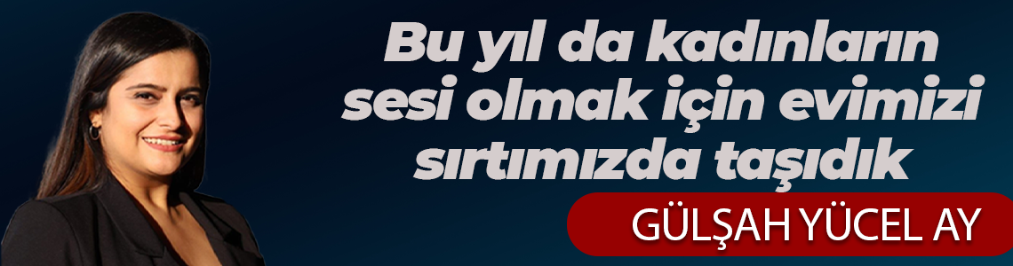 Bu yıl da kadınların sesi olmak için evimizi sırtımızda taşıdık