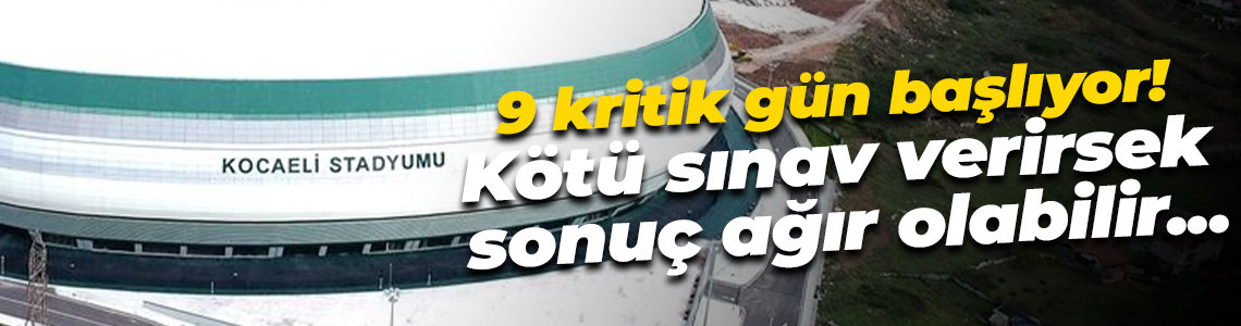 Kocaelispor için kritik 9 gün bugün başlıyor! Kötü sınavın sonucu ağır olabilir