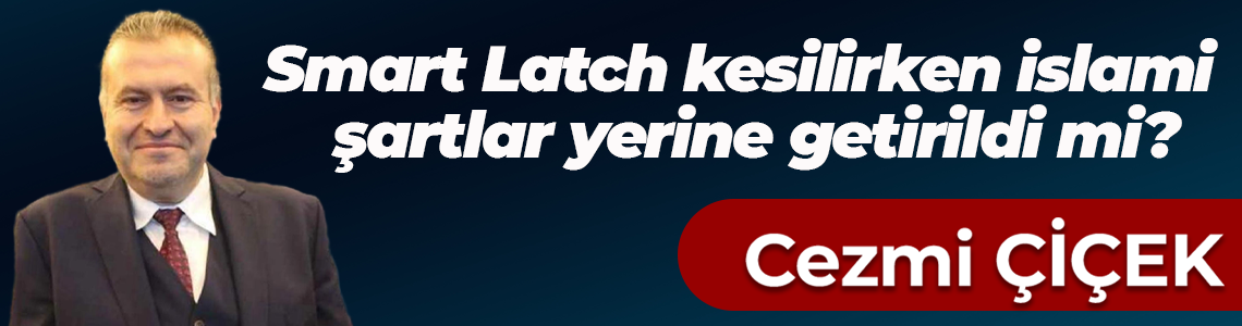 Smart Latch kesilirken islami şartlar yerine getirildi mi?