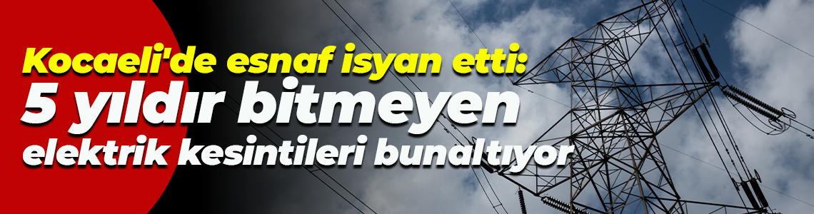 Kocaeli'de esnaf isyan etti: 5 yıldır bitmeyen elektrik kesintileri artık bunaltıyor