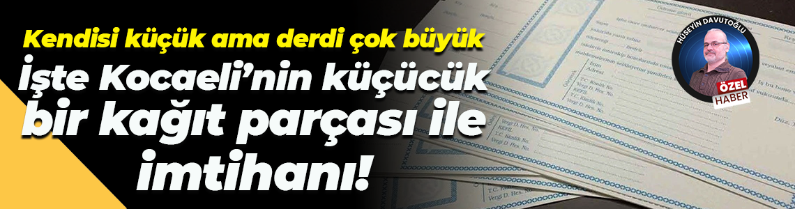 Kendisi küçük ama derdi çok büyük; İşte Kocaeli’nin küçücük bir kağıt parçası ile imtihanı!