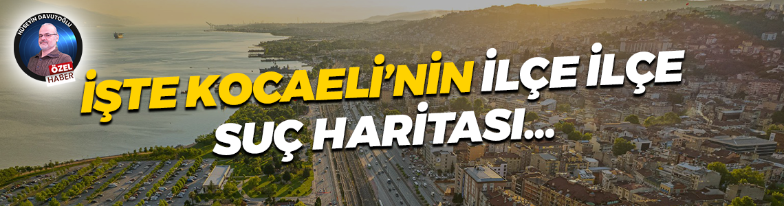 İşte Kocaeli’nin ilçe ilçe suç haritası… En çok hangi suçlar işleniyor!