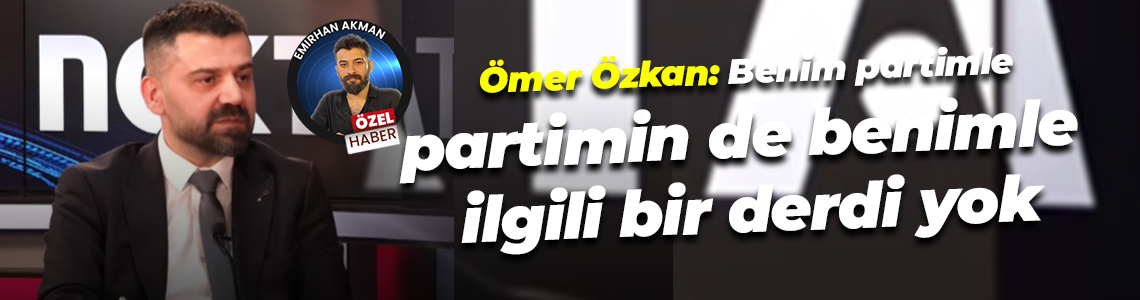 Ömer Özkan: Benim partimle, partimin de benimle ilgili bir derdi yok