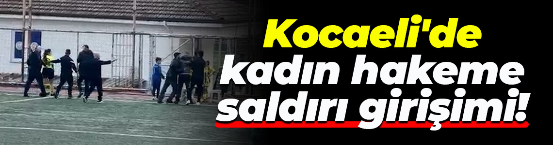 Kocaeli'de kadın hakeme saldırı girişimi! O anlar kamerada
