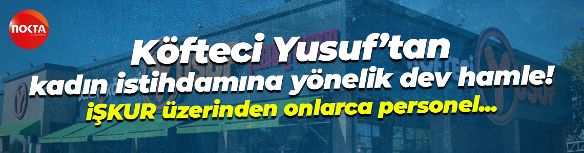 Köfteci Yusuf’tan kadın istihdamına yönelik dev hamle! iŞKUR üzerinden onlarca personel...