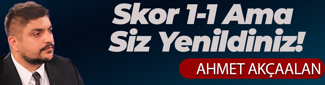 Skor 1-1 Ama Siz Yenildiniz!