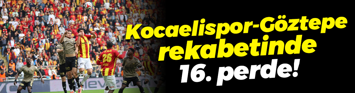 Kocaelispor-Göztepe rekabetinde 16. perde!