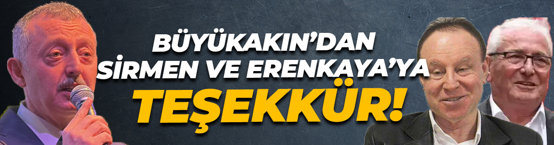 Büyükakın’dan Sirmen ve Erenkaya’ya teşekkür!