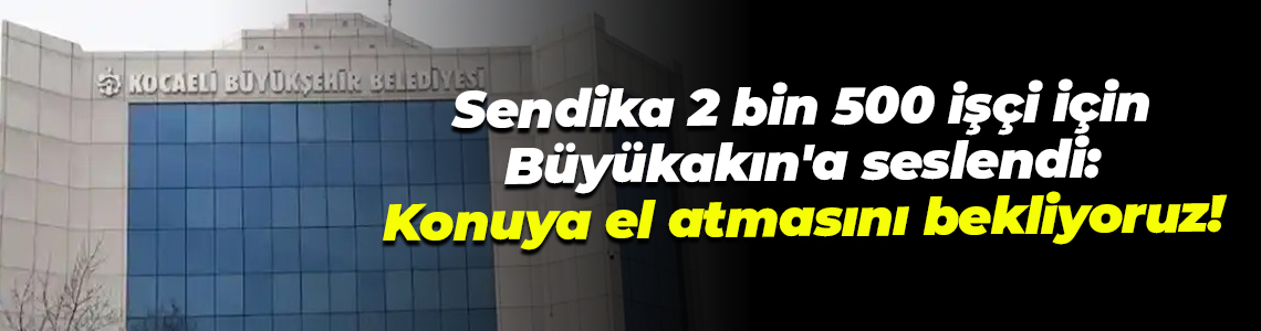 Demiryol İş’ten Tahir Büyükakın’a çağrı: Konuya el atmasını bekliyoruz!