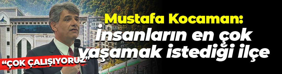 Mustafa Kocaman: İnsanların en çok yaşamak istediği ilçe