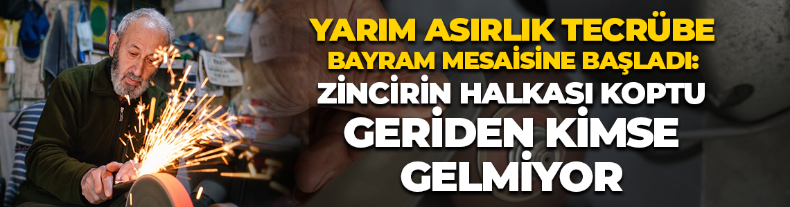 Yarım asırlık tecrübe bayram mesaisine başladı: Zincirin halkası koptu, geriden kimse gelmiyor