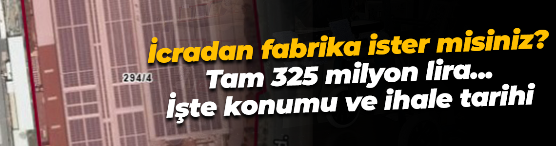 Kocaeli’de 325 milyonluk fabrika icraya düştü! İşte konumu ve ihale tarihi