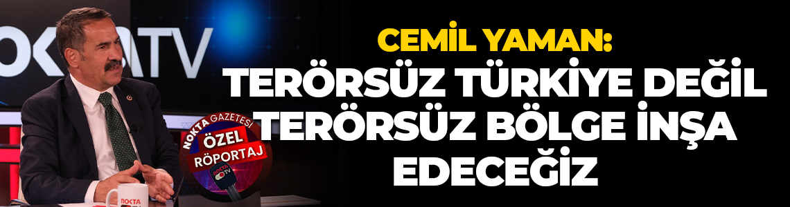 Cemil Yaman: Terörsüz Türkiye değil, terörsüz bölge inşa edeceğiz