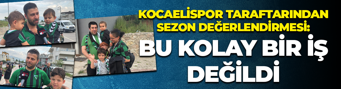 Kocaelispor taraftarından sezon değerlendirmesi: Bu kolay bir iş değildi