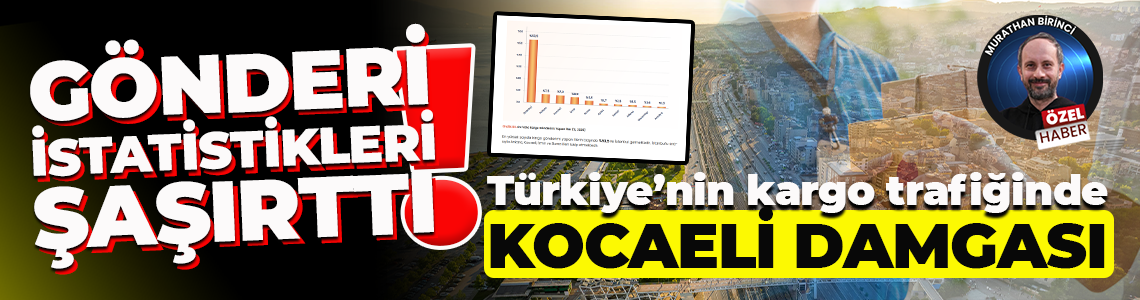 Türkiye’nin kargo trafiğinde Kocaeli damgası! Gönderi istatistikleri şaşırttı