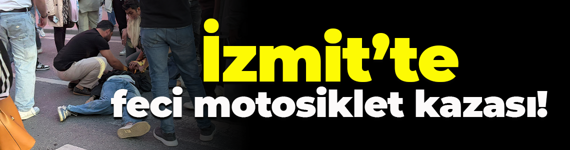 İzmit’te feci motosiklet kazası! Durumu ağır!