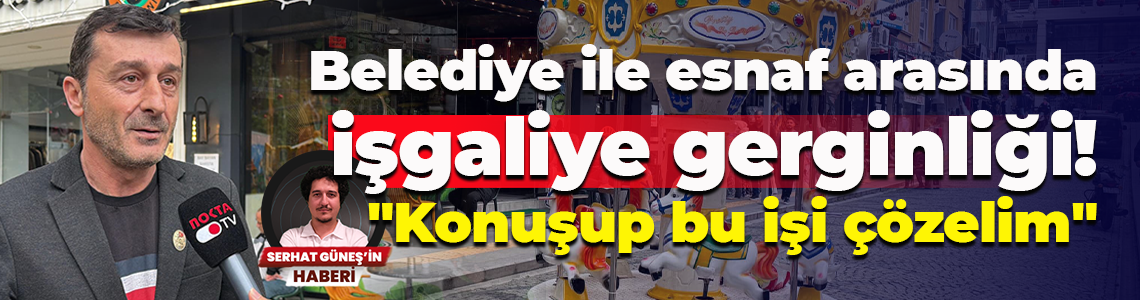 Belediye ile esnaf arasında işgaliye gerginliği! "Konuşup bu işi çözelim"