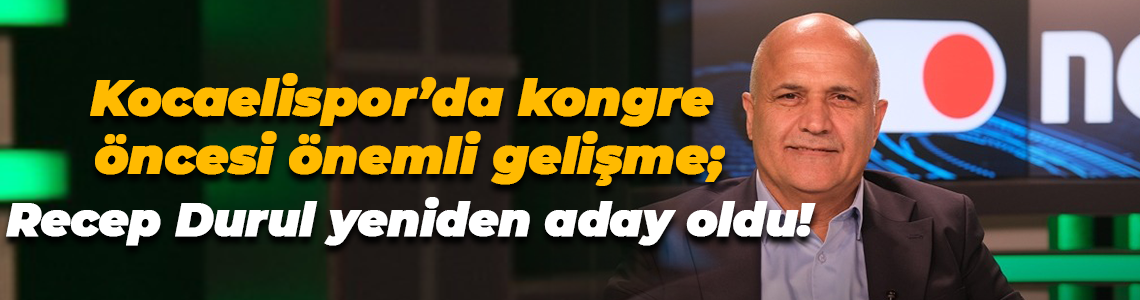 Recep Durul yeniden aday oldu