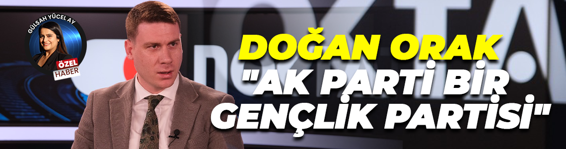 Doğan Orak, "AK Parti bir Gençlik Partisi"