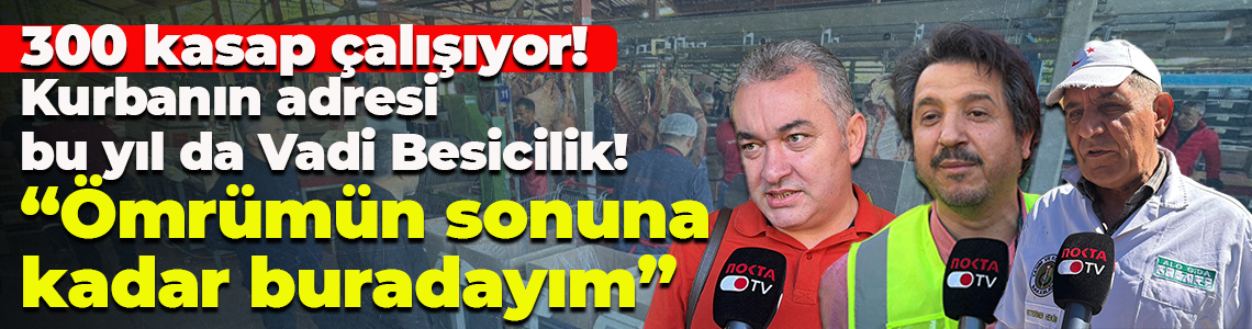 Kurbanın adresi bu yıl da Vadi Besicilik! “Ömrümün sonuna kadar buradayım”