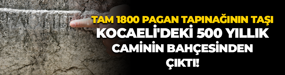 Tam 1800 pagan tapınağının taşı Kocaeli'deki 500 yıllık caminin bahçesinden çıktı!
