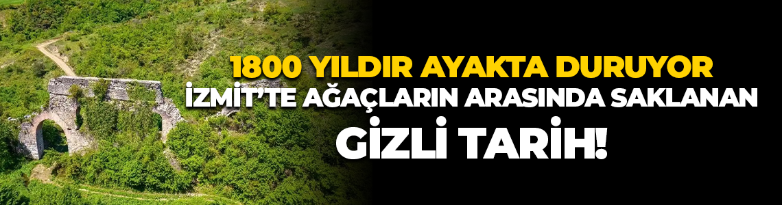1800 yıldır ayakta duruyor… İzmit’te ağaçların arasında saklanan gizli tarih!