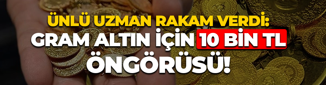 İslam Memiş rakam verdi! Gram altın için 10.000 TL öngörüsü