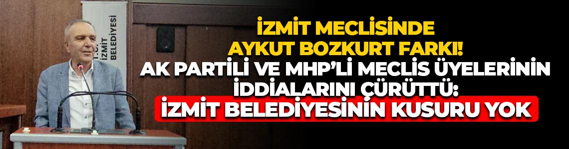 İzmit Meclisinde Aykut Bozkurt farkı! AK Partili ve MHP’li Meclis üyelerinin iddialarını çürüttü