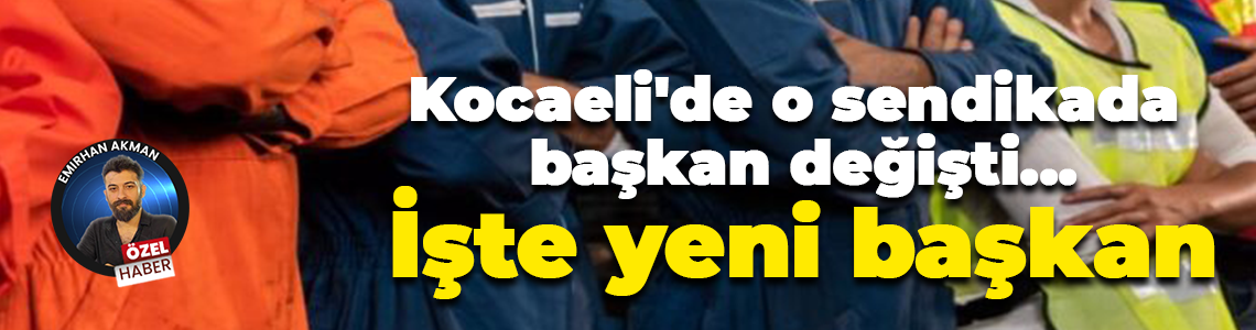 Tekgıda İş Kocaeli’de başkan değişti! İşte yeni başkan