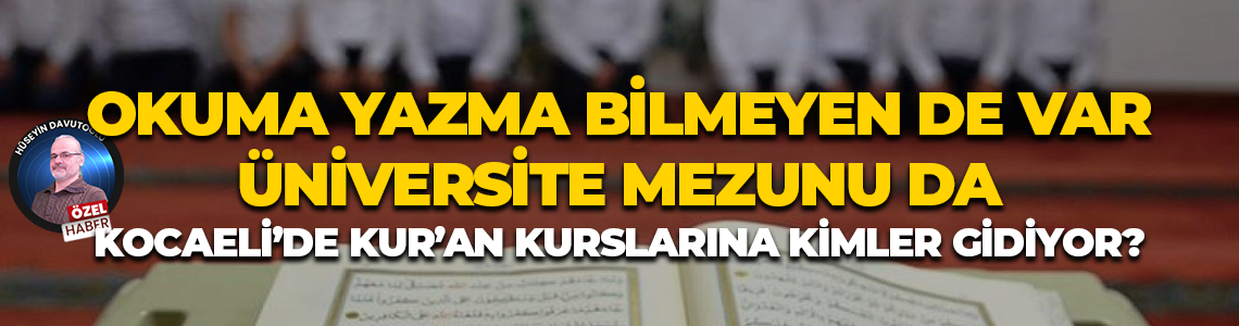 Okuma yazma bilmeyen de var, üniversite mezunu da… Kocaeli’de Kur’an kurslarına kimler gidiyor?