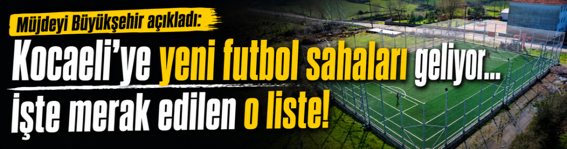 Kocaeli’ye yeni futbol sahaları geliyor! Müjdeyi Kocaeli Büyükşehir açıkladı…