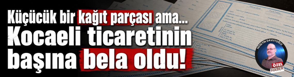 Küçücük bir kağıt parçası ama… Kocaeli ticaretinin başına bela oldu!