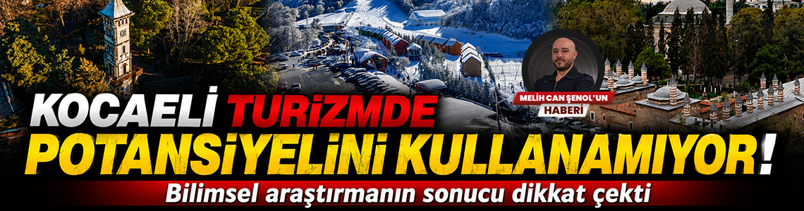 Kocaeli'nin turizmde neden geride kaldığı ortaya çıktı! Bilimsel araştırmadan çarpıcı bulgu