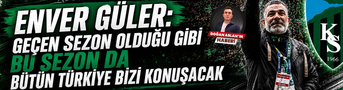 Enver Güler: Geçen sezon olduğu gibi bu sezon da bütün Türkiye bizi konuşacak