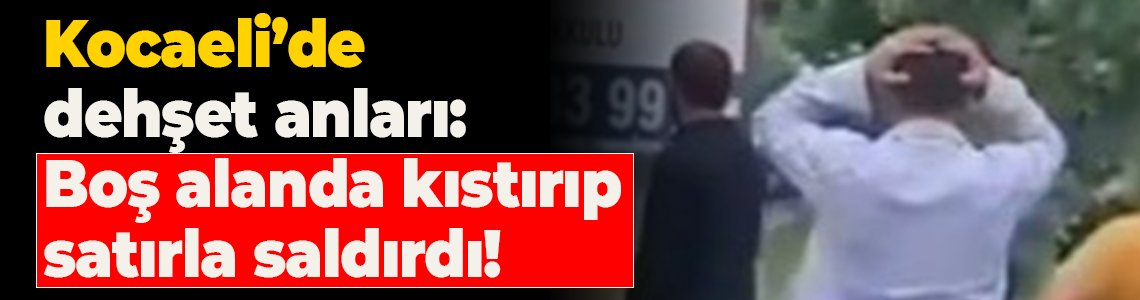 Kocaeli'de dehşet anları: Boş alanda kıstırıp satırla saldırdı!