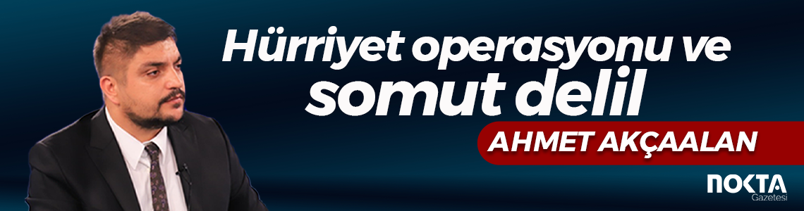 Hürriyet operasyonu ve somut delil