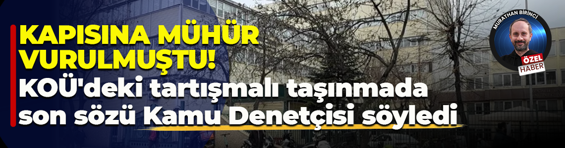 Kapısına mühür vurulmuştu! KOÜ'deki tartışmalı taşınmada son sözü Kamu Denetçisi söyledi