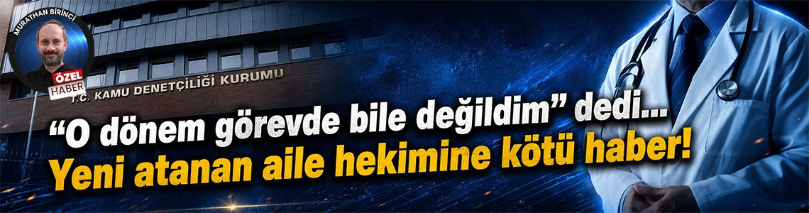 "O dönem görevde bile değildim" dedi... Yeni atanan aile hekimine kötü haber!