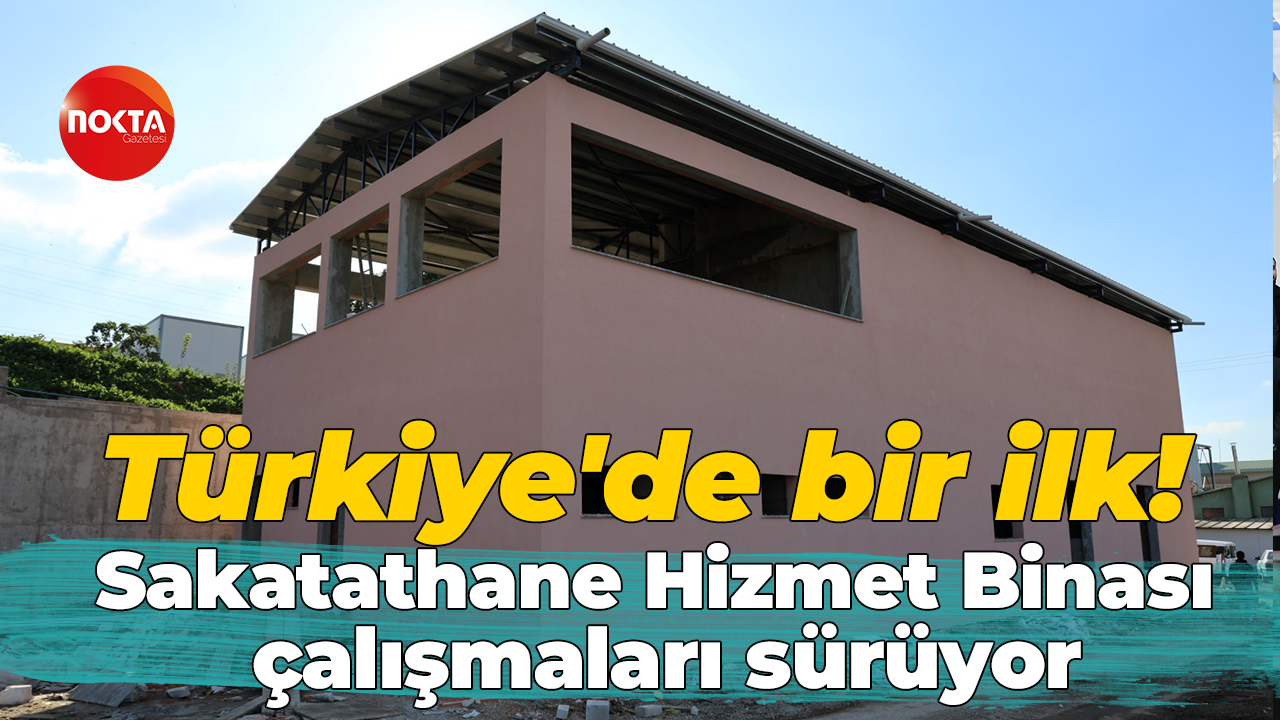 Türkiye'de bir ilk! Sakatathane Hizmet Binası çalışmaları sürüyor
