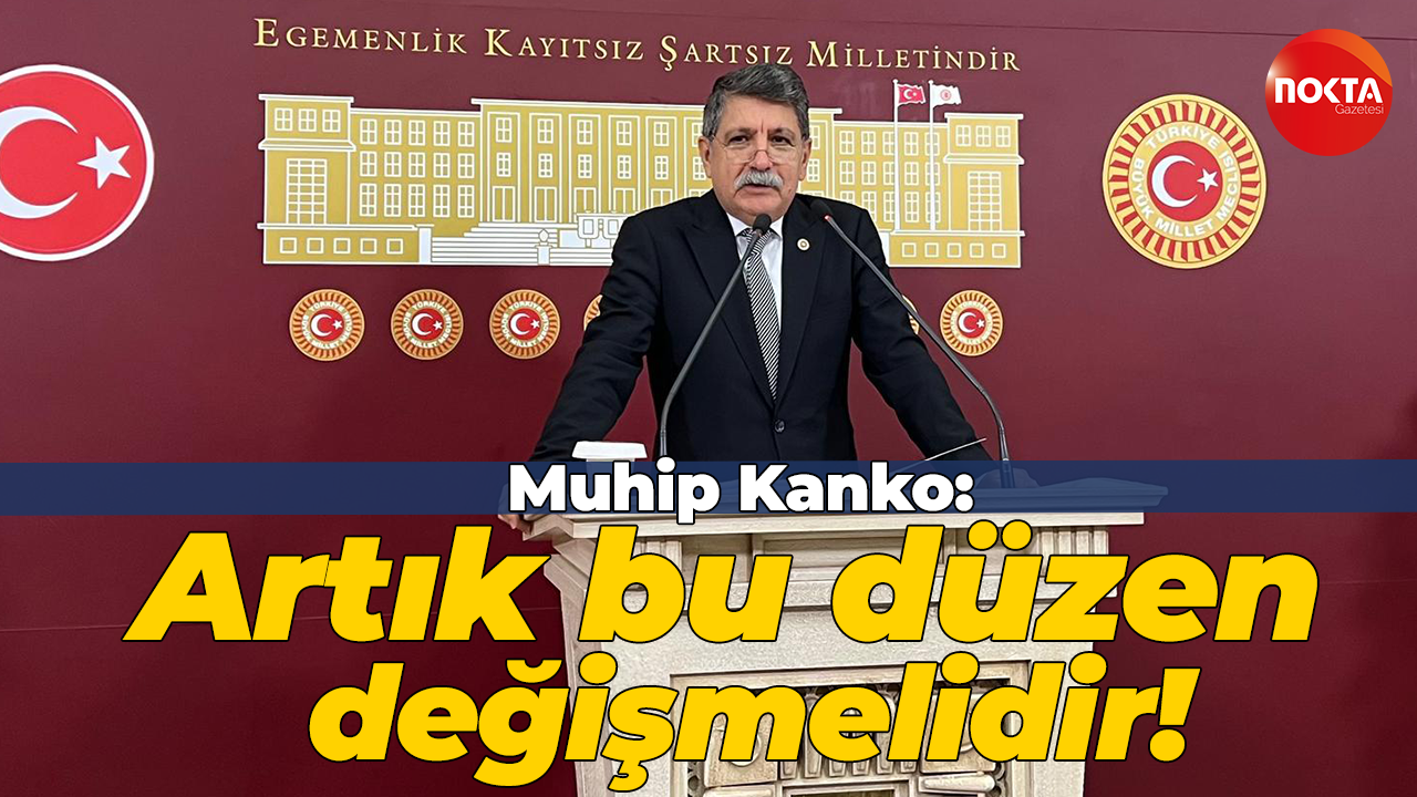 CHP Kocaeli Milletvekili Muhip Kanko: Vicdan muhasebesini yapıyoruz!