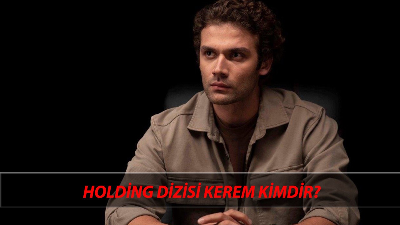 Holding Dizisi Kerem Kimdir? Caner Topçu Kimdir, Kaç Yaşında? Caner Topçu Oynadığı Diziler
