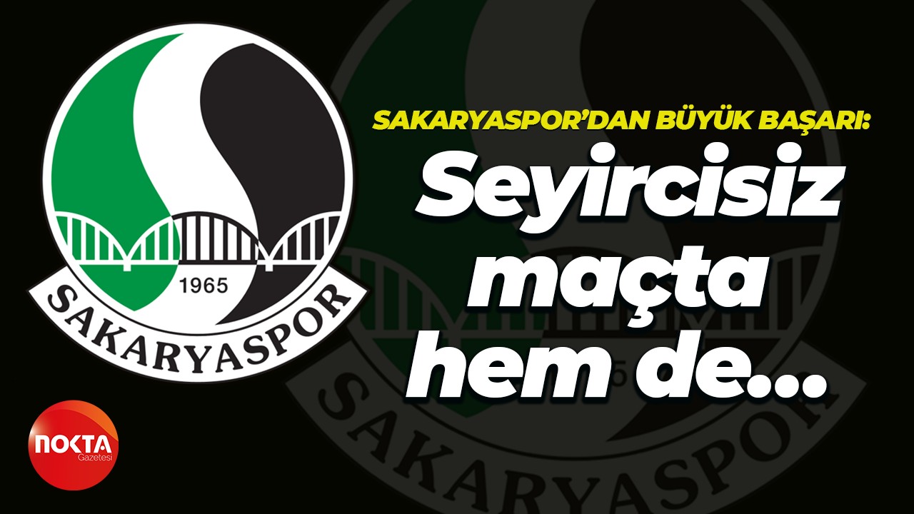 Sakaryaspor’dan büyük başarı! Seyircisiz maçta hem de…