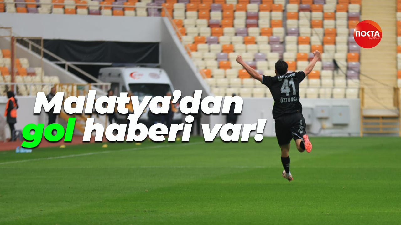 Malatya’dan gol haberi var!