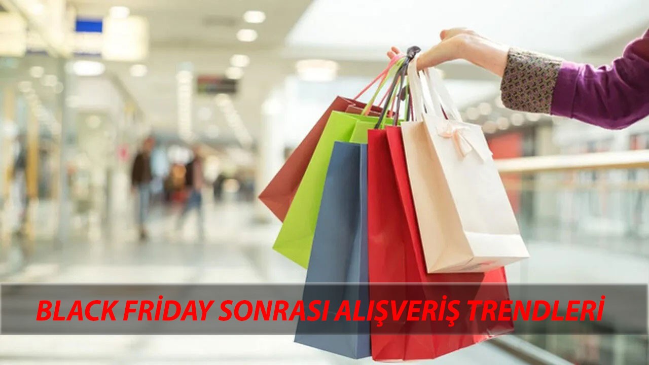 Black Friday Sonrası Alışveriş Trendleri Nasıl Olacak?