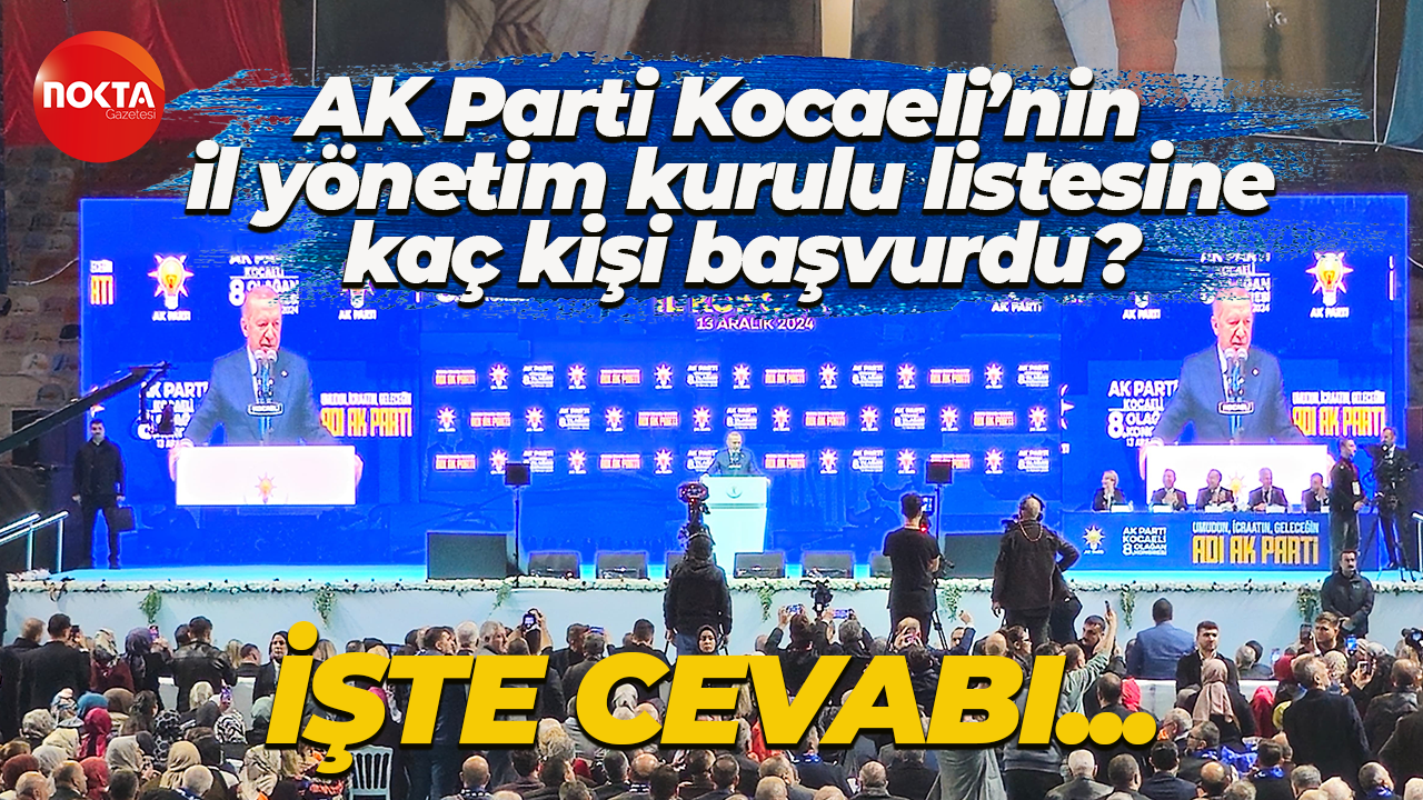 AK Parti Kocaeli’nin il yönetim kurulu listesine kaç kişi başvurdu? İşte cevabı!