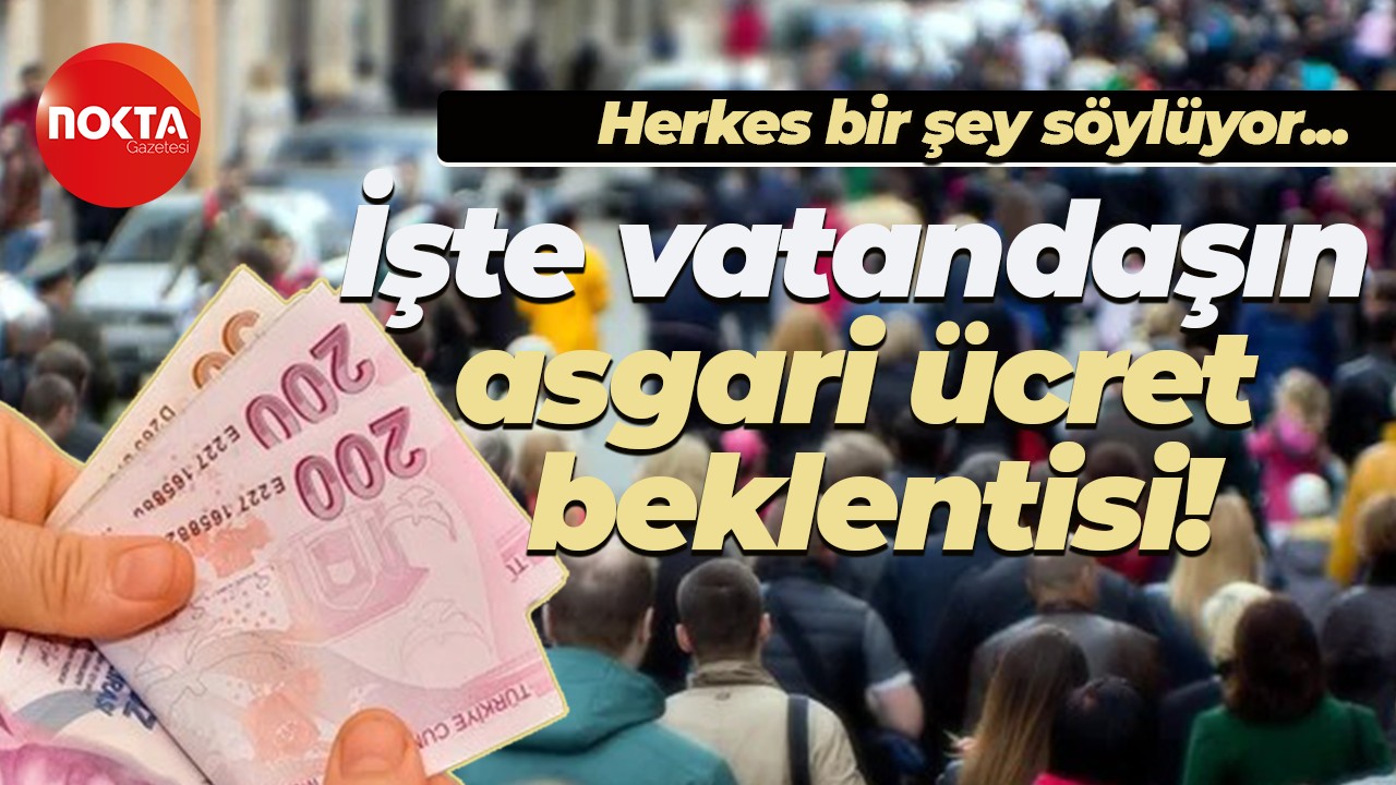 Herkes bir şey söylüyor... Vatandaş asgari ücret beklentisini açıkladı!