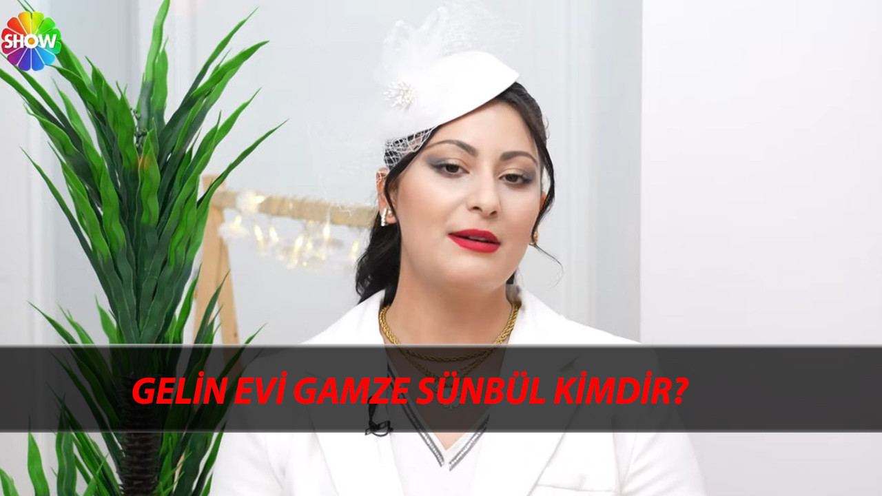 Gelin Evi Gamze Sünbül Kimdir, Kaç Yaşında, Nereli? Gelin Evi Gamze Sünbül Ne İş Yapıyor?