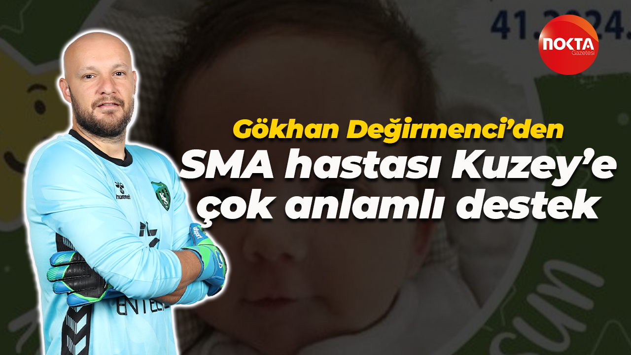 Gökhan Değirmenci’den SMA hastası Kuzey’e çok anlamlı destek