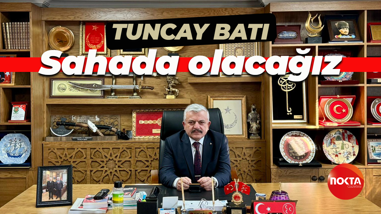 Tuncay Batı: Sahada olacağız